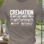 Men’s Funny Cremation Is My Last Hope For A Smoking Hot Body Graphic Printing Crew Neck Text Letters Cotton Casual T-Shirt