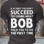 Men’s Funny If At First You Don’T Succeed Try Doing What Bob Told You To Do The First Time Graphic Printing Casual Loose Text Letters Cotton T-Shirt