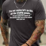 Men’s I Am Not Saying Let‘S Go Kill All The Stupid People Funny Graphic Printing Casual Loose Crew Neck Cotton T-Shirt