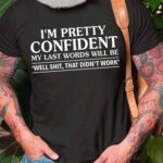 Men’s I’m Pretty Confident My Last Words Will Be Casual T-shirt