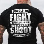 Mens Too Old To Fight I Can Still Shoot Men’s Cotton Letters T-Shirt