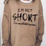 Women’s funny I’m Not Short I’m Concentrated Awesome Simple Text Letters Sweatshirt